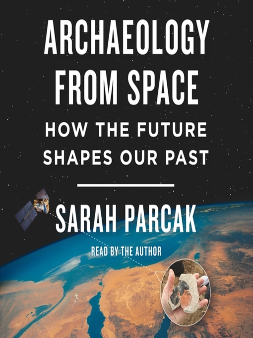 Title details for Archaeology from Space by Sarah Parcak - Available